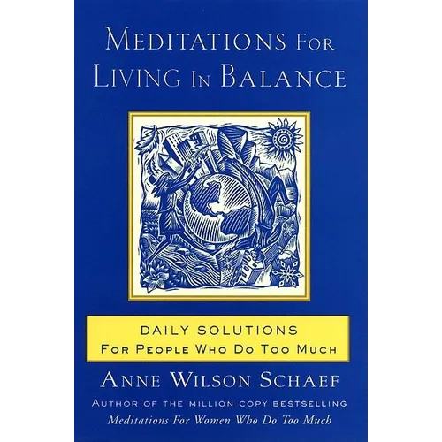 Meditations for Living in Balance: Daily Solutions for People Who Do Too Much - Paperback