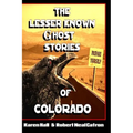 The Lesser Known Ghost Stories of Colorado - Paperback