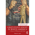 Gratuitous Angst in White America: A Theory of Whiteness and Crime - Paperback