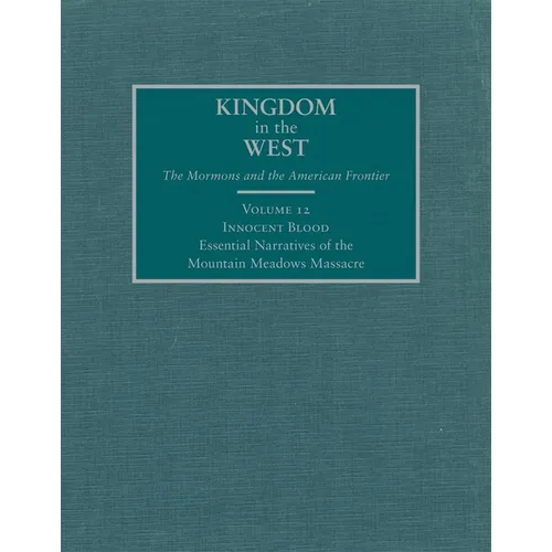 Innocent Blood: Essential Narratives of the Mountain Meadows Massacre Volume 12 - Hardcover