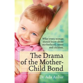 The Drama of the Mother-Child Bond: What every woman should know about motherhood, career and children. - Paperback