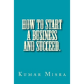 How To Start A Business And Succeed - Paperback
