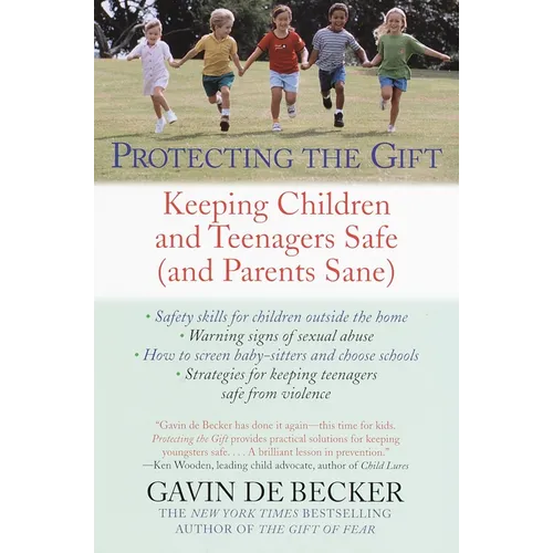 Protecting the Gift: Keeping Children and Teenagers Safe (and Parents Sane) - Paperback
