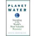 Planet Water: Investing in the World's Most Valuable Resource - Hardcover