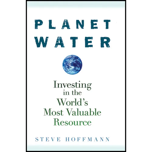 Planet Water: Investing in the World's Most Valuable Resource - Hardcover