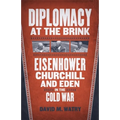 Diplomacy at the Brink: Eisenhower, Churchill, and Eden in the Cold War - Hardcover