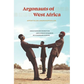 Argonauts of West Africa: Unauthorized Migration and Kinship Dynamics in a Changing Europe - Hardcover
