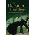 The Decadent Short Story: An Annotated Anthology - Paperback