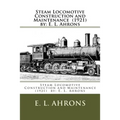 Steam Locomotive Construction and Maintenance (1921) by: E. L. Ahrons - Paperback