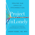 Project Unlonely: Healing Our Crisis of Disconnection - Hardcover