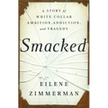 Smacked: A Story of White-Collar Ambition, Addiction, and Tragedy - Hardcover
