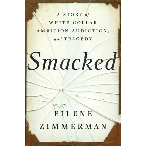 Smacked: A Story of White-Collar Ambition, Addiction, and Tragedy - Hardcover