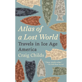 Atlas of a Lost World: Travels in Ice Age America - Paperback