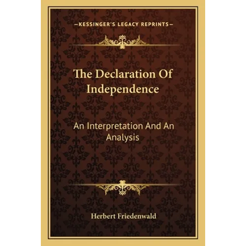 The Declaration Of Independence: An Interpretation And An Analysis - Paperback
