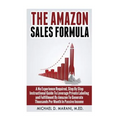 The Amazon Sales Formula: A No Experience Required, Step By Step Instructional Guide To Leverage Private Labeling and Fulfillment By Amazon, To - Paperback