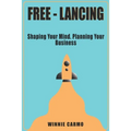 FREE-lancing: Shaping your mind. Planning your business. - Paperback