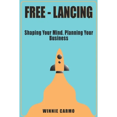 FREE-lancing: Shaping your mind. Planning your business. - Paperback