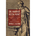 Dr. Harriot Kezia Hunt: Nineteenth-Century Physician and Woman's Rights Advocate - Paperback