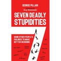 The Seven Deadly Stupidities: Using Other People's Failures to Make Better Decisions - Paperback