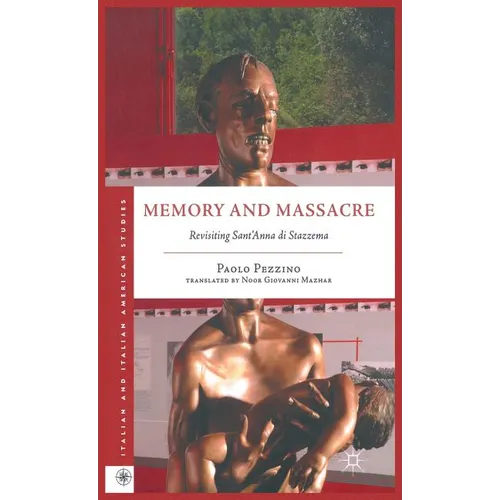 Memory and Massacre: Revisiting Sant' Anna Di Stazzema - Hardcover