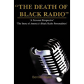 The Death of Black Radio: The Story of America's Black Radio Personalities - Paperback