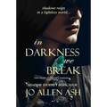 In Darkness We Break - Shadow Journey Series Book Four - Hardcover