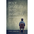 Polydrugged Into Insanity: A True Story of Prescription Medication - Paperback