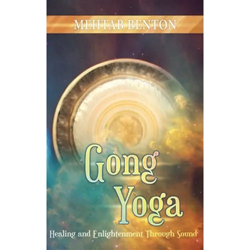 Gong Yoga: Healing and Enlightenment Through Sound - Hardcover