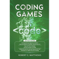 Coding Games: a3 Books in 1 -A Beginners Guide to Learn the Realms of Coding in Games +Tips and Tricks to Master the Concepts of Coding +Guide for Pro - Paperback