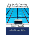 Big Splash: Coaching High School Swimming: Coaching High School Sports - Paperback