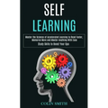 Self Learning: Master the Science of Accelerated Learning to Read Faster, Memorize More and Master Anything With Ease (Study Skills to Boost Your Gpa) - Paperback