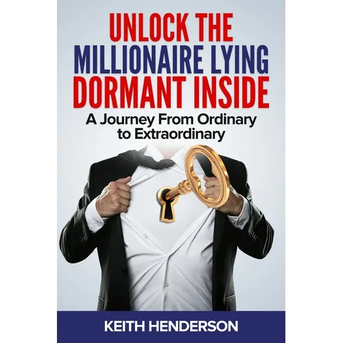 Unlock The Millionaire Lying Dormant Inside: A Mindset Journey from Ordinary to Extraordinary - Paperback