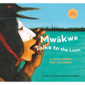 Mwâkwa Talks to the Loon - Hardcover