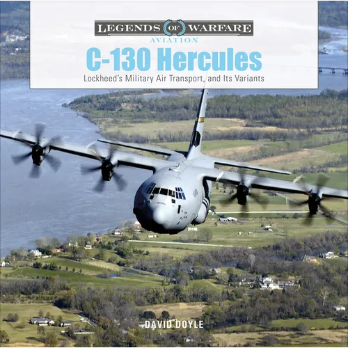 C-130 Hercules: Lockheed's Military Air Transport, and Its Variants - Hardcover