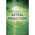 Practical Guide to Astral Projection: The Out-Of-Body Experience - Paperback