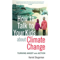 How to Talk to Your Kids about Climate Change: Turning Angst Into Action - Paperback