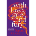 With Love, Grief and Fury - Hardcover