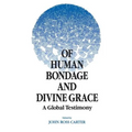 Of Human Bondage and Divine Grace: A Global Testimony - Paperback