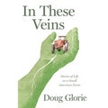 In These Veins: Stories of Life on a Small American Farm - Paperback