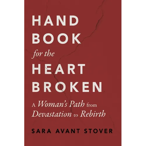 Handbook for the Heartbroken: A Woman's Path from Devastation to Rebirth - Paperback