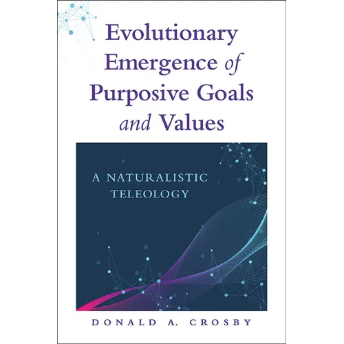 Evolutionary Emergence of Purposive Goals and Values: A Naturalistic Teleology - Paperback