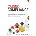 Casino Compliance: Managing Risk in Land-Based and iGaming Environments - Hardcover