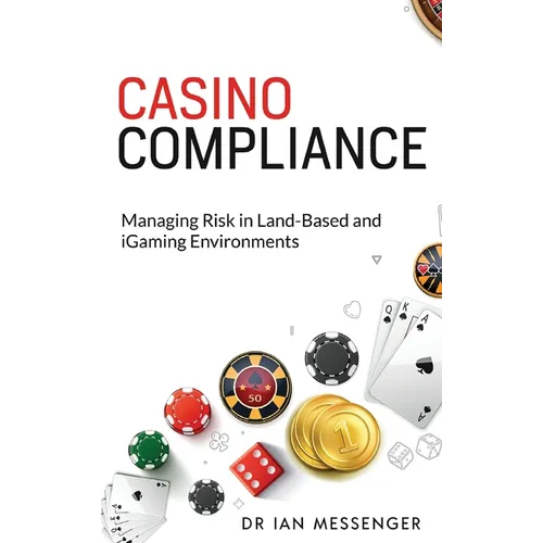 Casino Compliance: Managing Risk in Land-Based and iGaming Environments - Hardcover