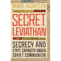 Secret Leviathan: Secrecy and State Capacity Under Soviet Communism - Hardcover