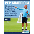 Pep Guardiola - 88 Attacking Combinations and Positional Patterns of Play Direct from Pep's Training Sessions - Paperback