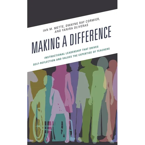 Making a Difference: Instructional Leadership That Drives Self-Reflection and Values the Expertise of Teachers - Paperback