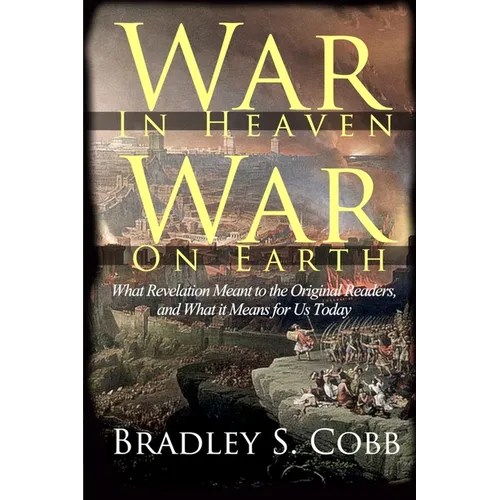 War in Heaven, War on Earth: What Revelation Meant to the Original Readers and What It Means for Us Today - Paperback