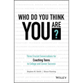 Who Do You Think You Are?: Three Crucial Conversations for Coaching Teens to College and Career Success - Hardcover