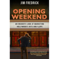 Opening Weekend: An Insider's Look at Marketing Hollywood's Hits and Flops - Hardcover