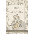Frog of Arcadia - Hardcover